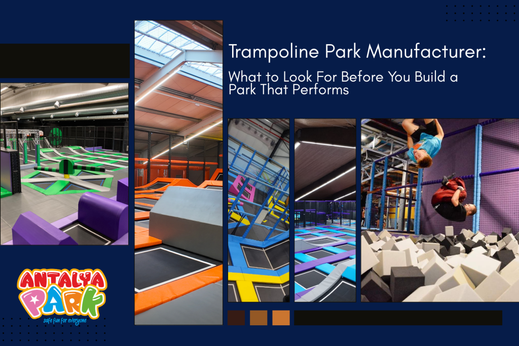 Trampoline Park Manufacturer: What to Look For Before You Build a Park That Performs